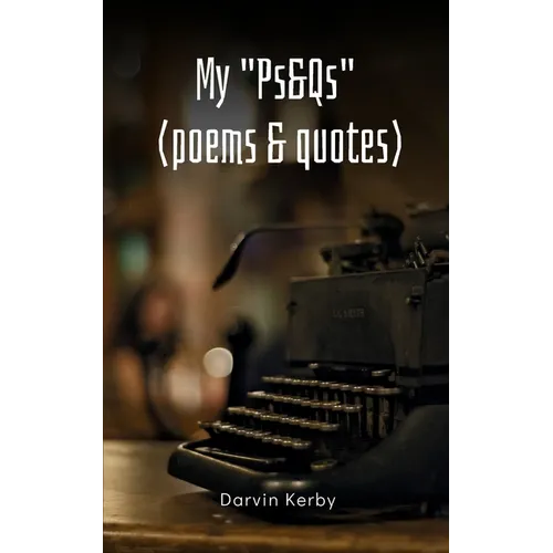 My "Ps&Qs" (Poems & Quotes) - Paperback