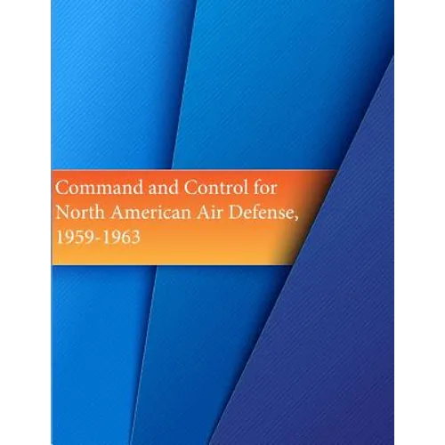 Command and Control for North American Air Defense, 1959-1963