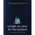 Tonight We Pray for the Momma: 100 Midnight Mom Devotions and Prayers - Hardcover