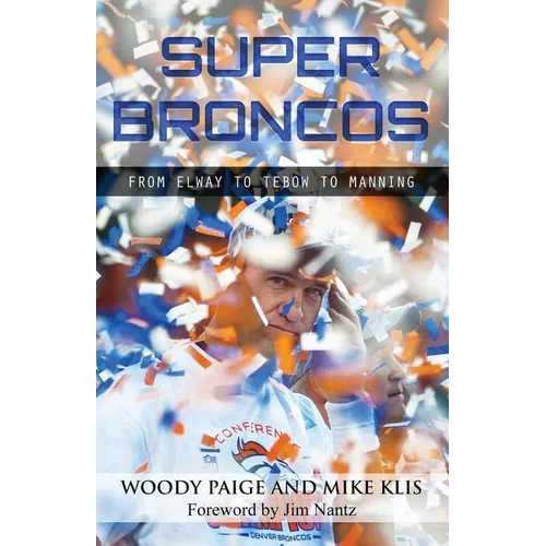 Super Broncos: From Elway to Tebow to Manning - Paperback
