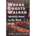 Where Ghosts Walked: Munich's Road to the Third Reich - Hardcover