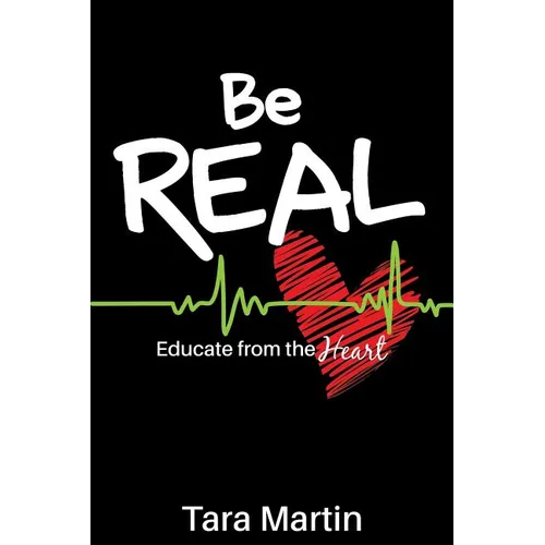 Be REAL: Educate from the Heart - Paperback