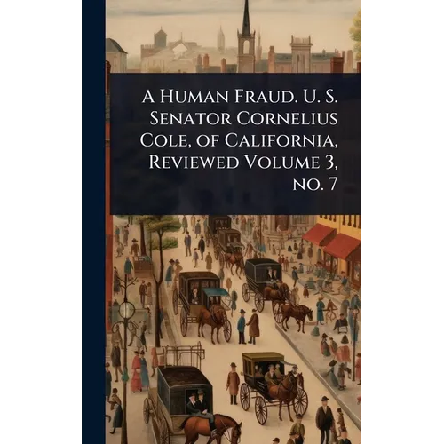 A Human Fraud. U. S. Senator Cornelius Cole, of California, Reviewed Volume 3, no. 7
