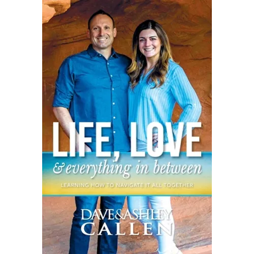 Life, Love & Everything in Between: Learning How to Navigate It All Together - Paperback