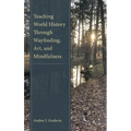 Teaching World History Through Wayfinding, Art, and Mindfulness - Paperback