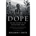 The Dope: The Real History of the Mexican Drug Trade