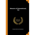 Memoirs of Chateaubriand, Vol - Paperback
