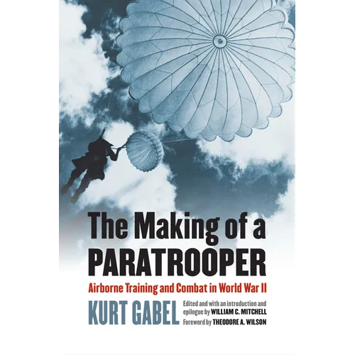The Making of a Paratrooper: Airborne Training and Combat in World War II