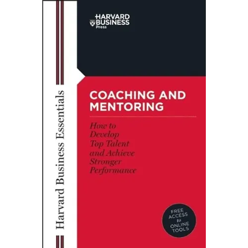 Coaching and Mentoring: How to Develop Top Talent and Achieve Stronger Performance - Paperback