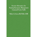Exercise Alternatives for Training Emergency Management Command Center Staffs - Paperback