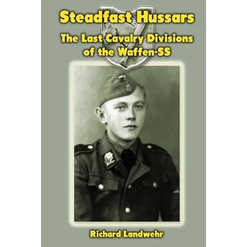 Steadfast Hussars: The Last Cavalry Divisions of the Waffen-SS