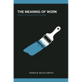 The Meaning of Work: A Practical Theology of Work and Rest - Paperback