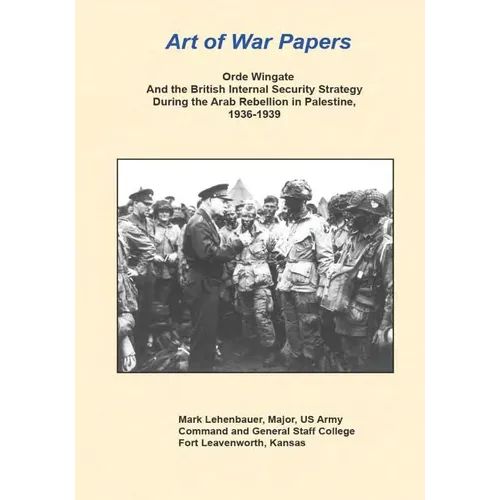 Orde Wingate and the British Internal Security Strategy During the Arab Rebellion in Palestine, 1936-1939