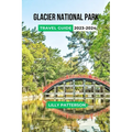 Glacier National Park Travel Guide 2023-2024