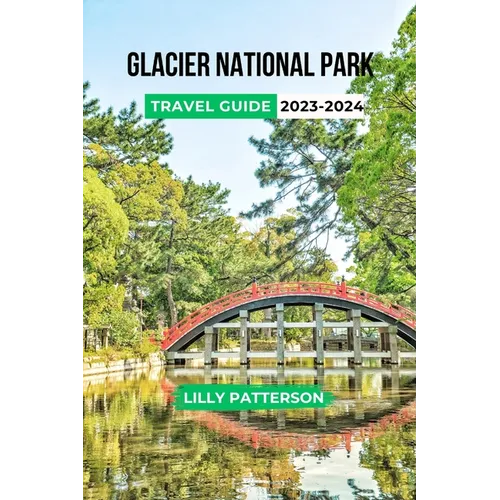 Glacier National Park Travel Guide 2023-2024