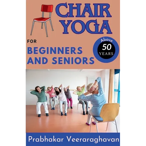 Chair Yoga for Beginners and Seniors (50+) - Paperback