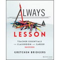 Always a Lesson: Teacher Essentials for Classroom and Career Success - Paperback