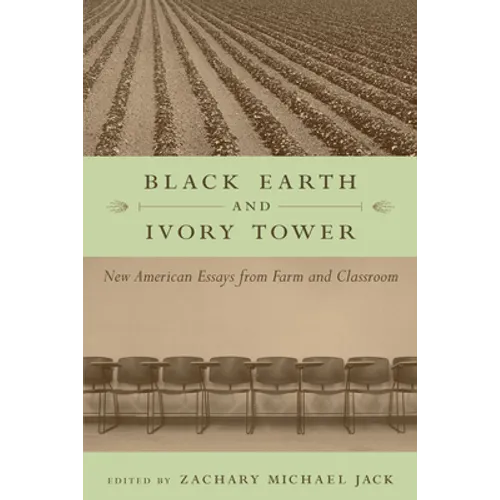 Black Earth and Ivory Tower: New American Essays from Farm and Classroom