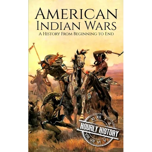 American Indian Wars: A History from Beginning to End - Paperback
