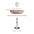 What Einstein Told His Cook: Kitchen Science Explained - Hardcover