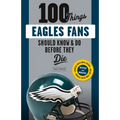 100 Things Eagles Fans Should Know & Do Before They Die - Paperback