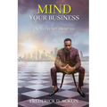 Mind Your Business: Entrepreneurship 101 - Paperback