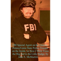 FBI Special Agent on the Outside, Pennsylvania State Police Trooper on the Inside, or How I Went From the Big Hat to the Little Badge - Paperback