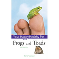 Frogs and Toads: Your Happy Healthy Pet - Hardcover