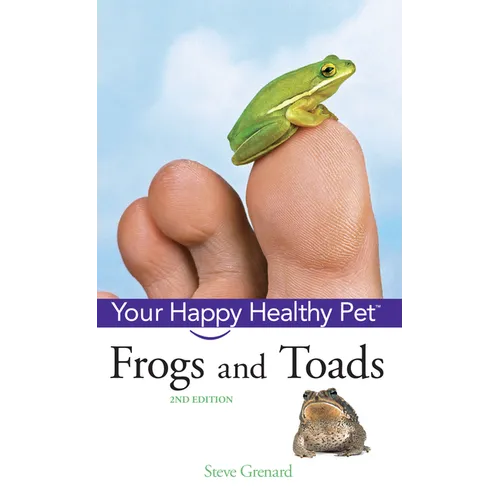 Frogs and Toads: Your Happy Healthy Pet - Hardcover