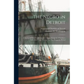 The Negro In Detroit: A Survey Of The Conditions Of A Negro Group In A Northern Industrial Center During The War Prosperity Period