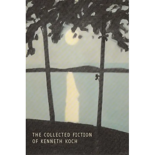 The Collected Fiction of Kenneth Koch - Paperback