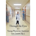 Through the Eyes of a Young Physician Assistant - Paperback