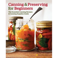 Canning and Preserving for Beginners: The Essential Canning Recipes and Canning Supplies Guide - Paperback