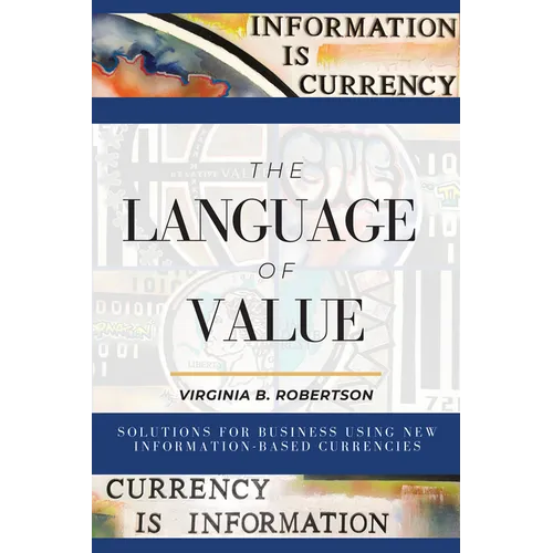 The Language of Value: Solutions for Business Using New Information-Based Currencies - Paperback