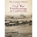 The Complete History of the Civil War Fortifications at Centreville: The Long Path to War for a Virginia Community
