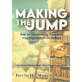 Making the Jump: How to Successfully Transition from High School to College - Paperback