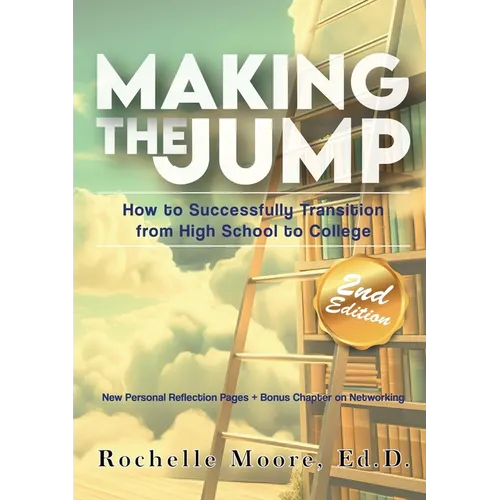 Making the Jump: How to Successfully Transition from High School to College - Paperback