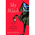 Sky Watch: Chasing an American Saddlebred Story - Hardcover