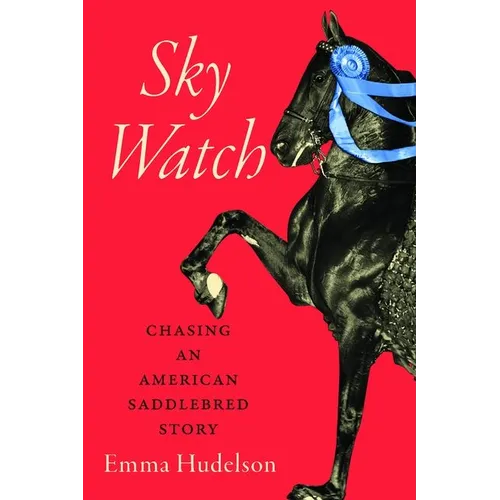 Sky Watch: Chasing an American Saddlebred Story - Hardcover