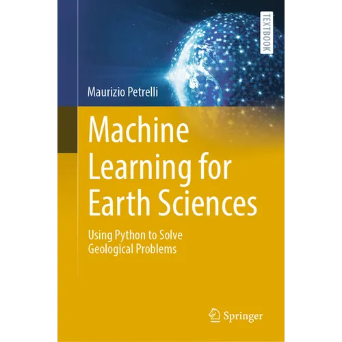 Machine Learning for Earth Sciences: Using Python to Solve Geological Problems - Hardcover