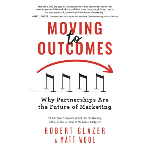 Moving to Outcomes: Why Partnerships Are the Future of Marketing - Paperback