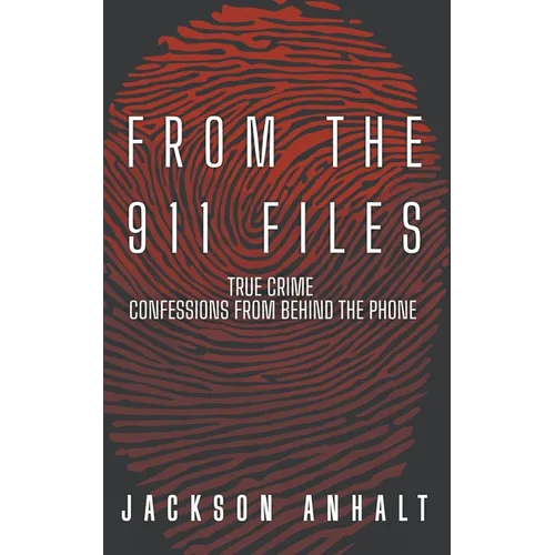 From The 911 Files: True Crime Confessions From Behind The Phone - Paperback