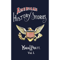 American History Stories, Volume I - With Original Illustrations