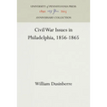 Civil War Issues in Philadelphia, 1856-1865