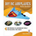 DIY Rc Airplanes from Scratch: The Brooklyn Aerodrome Bible for Hacking the Skies - Paperback