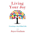 Living Your Joy: Creating A Joy-Filled Life - Paperback