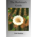 The Bushman's Guide to Field Medicine: Using Medicinal Plants for First Aid