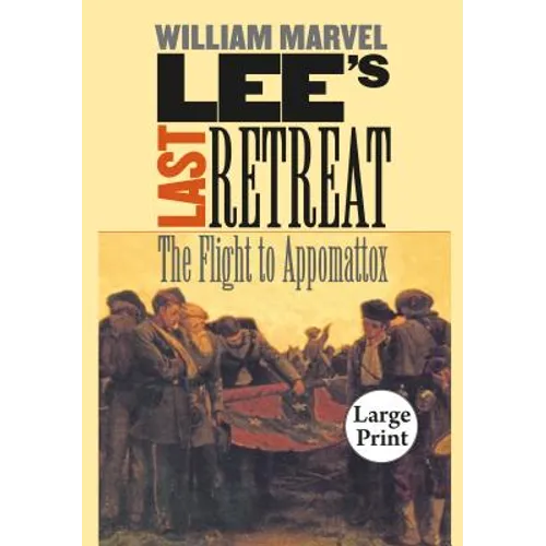 Lee's Last Retreat: The Flight to Appomattox