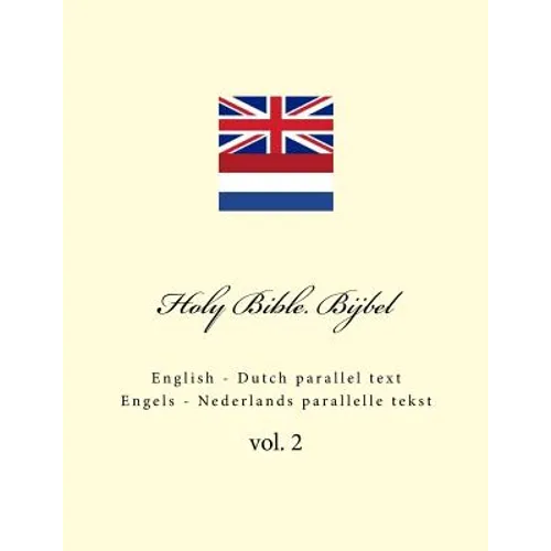 Holy Bible. Bijbel: English - Dutch Parallel Text. Engels - Nederlands Parallelle Tekst - Paperback