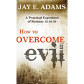 How to Overcome Evil: A Practical Exposition of Romans 12: 14-21 - Paperback